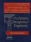 The Encyclopedia of Associations and Information Sources for Architects, Designers and Engineers