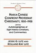Hakka Chinese Confront Protestant Christianity 1850 1900 With the Autobiographies of Eight Hakka Christians & Commentary
