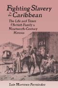 Fighting Slavery in the Caribbean: Life and Times of a British Family in Nineteenth Century Havana