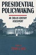 Presidential Policymaking: An End-of-century Assessment: An End-of-century Assessment