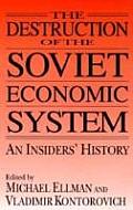 The Destruction of the Soviet Economic System: An Insiders' History