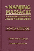 The Nanjing Massacre: A Japanese Journalist Confronts Japan's National Shame: A Japanese Journalist Confronts Japan's National Shame