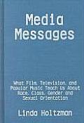 Media Messages: What Film, Television, and Popular Music Teach Us about Race, Class, Gender and Sexual Orientation
