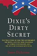 Dixies Dirty Secret The True Story of How the Government the Media & the Mob Conspired to Combat Integration & the Vietnam Antiwar M