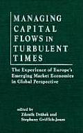 Managing Capital Flows in Turbulent Times: The Experience of Europe's Emerging Market Economies in Global Perspective: The Experience of Europe's Emer