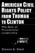 American Civil Rights Policy from Truman to Clinton: The Role of Presidential Leadership