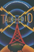 Talking Radio: An Oral History of American Radio in the Television Age: An Oral History of American Radio in the Television Age