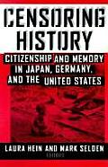 Censoring History Citizenship & Memory in Japan Germany & the United States