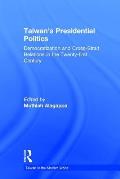 Taiwan's Presidential Politics: Democratization and Cross-Strait Relations in the Twenty-First Century