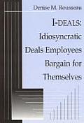I-Deals: Idiosyncratic Deals Employees Bargain for Themselves