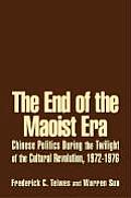 The End of the Maoist Era: Chinese Politics During the Twilight of the Cultural Revolution, 1972-1976: Chinese Politics During the Twilight of the Cul