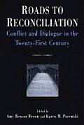 Roads to Reconciliation: Conflict and Dialogue in the Twenty-First Century