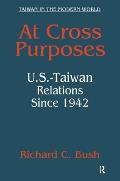 At Cross Purposes: U.S.-Taiwan Relations Since 1942