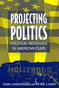 Projecting Politics Political Messages in American Film