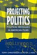 Projecting Politics Political Messages in American Films