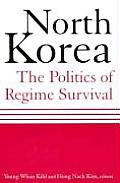 North Korea: The Politics of Regime Survival: The Politics of Regime Survival