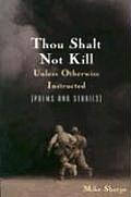 Thou Shalt Not Kill Unless Otherwise Instructed: Poems and Stories