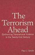 The Terrorism Ahead: Confronting Transnational Violence in the Twenty-First Century