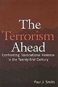 The Terrorism Ahead: Confronting Transnational Violence in the Twenty-First Century