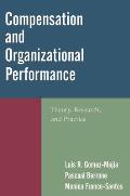 Compensation and Organizational Performance: Theory, Research, and Practice
