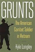 Grunts The American Combat Soldier In Vietnam