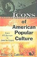 Icons of American Popular Culture From P T Barnum to Jennifer Lopez