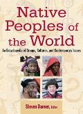Native Peoples of the World: An Encyclopedia of Groups, Cultures and Contemporary Issues