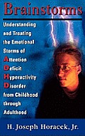 Brainstorms Understanding & Treating The Emotional Storms of Attention Deficit Hyperactivity Disorder from Childhood through Adulthood