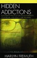 Hidden Addictions Assessment Practices For Psychotherapists Counselors & Health Care Providers