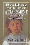 Building the Bonds of Attachment Awakening Love in Deeply Troubled Children