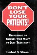 Don't Lose Your Patients: Responding to Clients Who Want to Quit Treatment
