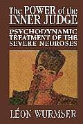 The Power of the Inner Judge: Psychodynamic Treatment of the Severe Neuroses