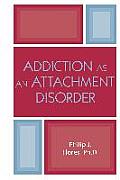 Addiction As An Attachment Disorder