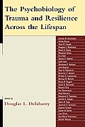 The Psychobiology of Trauma and Resilience Across the Lifespan