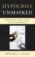 Hypocrisy Unmasked: Dissociation, Shame, and the Ethics of Inauthenticity