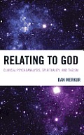 Relating to God: Clinical Psychoanalysis, Spirituality, and Theism