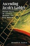Ascending Jacobs Ladder Jewish Views of Angels Demons & Evil Spirits