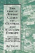 Great Jewish Cities of Central and Eastern Europe: A Travel Guide & Resource Book to Prague, Warsaw, Crakow & Budapest