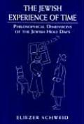 The Jewish Experience of Time: Philosophical Dimensions of the Jewish Holy Daysphilosophical Dimensions of the Jewish Holy Daysphilosophical Dimensio