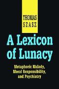 A Lexicon of Lunacy: Metaphoric Malady, Moral Responsibility and Psychiatry