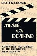 Music on Demand: Composers and Careers in the Hollywood Film Industry
