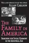 The Family in America: Searching for Social Harmony in the Industrial Age