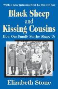 Black Sheep and Kissing Cousins: How Our Family Stories Shape Us