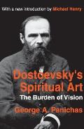 Dostoevsky's Spiritual Art: The Burden of Vision