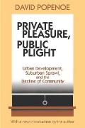 Private Pleasure, Public Plight: Urban Development, Suburban Sprawl, And The Decline Of Community
