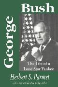 George Bush: The Life of a Lone Star Yankee