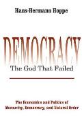 Democracy - The God That Failed: The Economics and Politics of Monarchy, Democracy and Natural Order