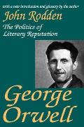 George Orwell: The Politics of Literary Reputation