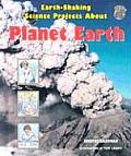 Earth-Shaking Science Projects about Planet Earth