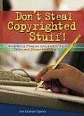 Don't Steal Copyrighted Stuff!: Avoiding Plagiarism and Illegal Internet Downloading